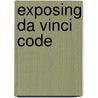 Exposing Da Vinci Code door Onbekend