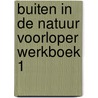 Buiten in de natuur voorloper werkboek 1 by Unknown