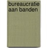 Bureaucratie aan banden by Mischa Andriessen