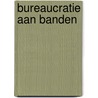 Bureaucratie aan banden door Mischa Andriessen