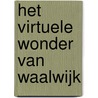Het virtuele wonder van Waalwijk door H. van der Meen