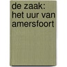 De Zaak: Het Uur van Amersfoort by W. Ritstier