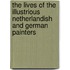 The lives of the illustrious Netherlandish and German painters