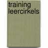 Training Leercirkels by H. van der Horst