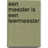 Een meester is een leermeester