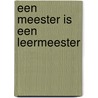 Een meester is een leermeester by M. Hameetman