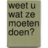 Weet u wat ze moeten doen?