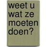 Weet u wat ze moeten doen? door J. Meerdink