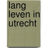 Lang leven in utrecht door Spyker