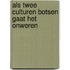 Als twee culturen botsen gaat het onweren