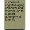 Successful Cognitive Aging computer and Internet use to support autonomy in later life door K. Slegers