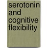 Serotonin and cognitive flexibility by E.A.T. Evers