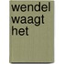 Wendel waagt het