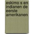 Eskimo s en indianen de eerste amerikanen