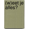 (W)eet je alles? door P. Hoelebrandt