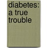 Diabetes: a true trouble door B.J.C. Middelkoop
