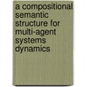 A compositional semantic structure for multi-agent systems dynamics door P.A.T. van Eck