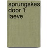 Sprungskes door 't laeve by T. Valkenburg