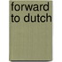 Forward to Dutch