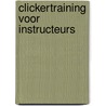 Clickertraining voor instructeurs door B. Uittenbogaard