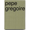 Pepe Gregoire by P. Gregoive