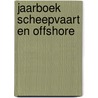 Jaarboek scheepvaart en offshore door Onbekend