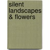 Silent landscapes & flowers by Unknown