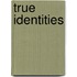 True identities
