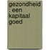 Gezondheid : een kapitaal goed
