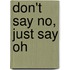 Don't say no, just say oh