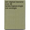 Een digitaal bestand voor de landschapsecologie van ecologie by Unknown