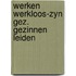Werken werkloos-zyn gez. gezinnen leiden
