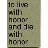 To live with honor and die with honor door Onbekend