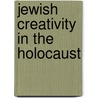 Jewish creativity in the holocaust by Unknown