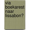 Via Boekarest naar Lissabon? door E. Stevens