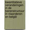 Kwantitatieve veranderingen in de banenstructuur in Vlaanderen en België by Maarten Goos