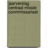 Jaarverslag Centraal Missie Conmmissariaat door Onbekend