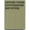 Centrale Missie Commissariaat jaarverslag door Onbekend