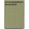 Onverwoestbare levensdrift door Rosier