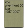 KBO Ulvenhout 50 Jaar 1957-2007 door B. Ch. Martens