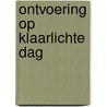 Ontvoering op klaarlichte dag door Karin Hilterman