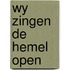 Wy zingen de hemel open