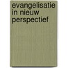 Evangelisatie in nieuw perspectief door Onbekend