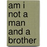 Am i not a man and a brother by Magesa