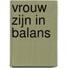 Vrouw zijn in balans door Onbekend