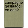 Campagne geslaagd! En dan? by W. Pouwer