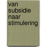 Van subsidie naar stimulering by L. Van der Ent