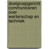 Doelgroepgericht communiceren over wertenschap en techniek by R.K. van Nes