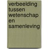Verbeelding tussen wetenschap en samenleving by L. Hanssen