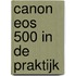 Canon EOS 500 in de praktijk